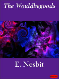The Wouldbegoods - E. Nesbit