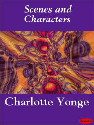 Scenes and Characters Charlotte Mary Yonge Author