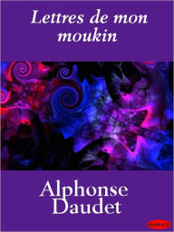 Lettres de mon moukin Alphonse Daudet Author