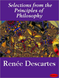 Selections from the Principles of Philosophy - Rene Descartes