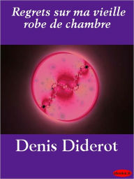 Regrets sur ma vieille robe de chambre Denis Diderot Author
