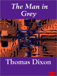 The Man in Gray Thomas Dixon Author