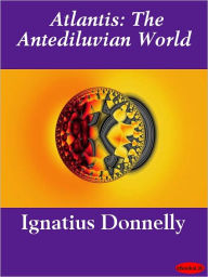 Atlantis: The Antediluvian World - Ignatius Donnelly