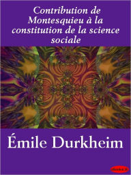 Contribution de Montesquieu Ã  la constitution de la science sociale Emile Durkheim Author