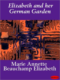 Elizabeth and Her German Garden - Elizabeth von Arnim