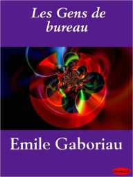 Les Gens de bureau - Emile Gaboriau
