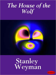The House of the Wolf Stanley John Weyman Author