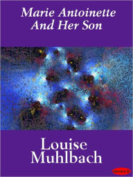 Marie Antoinette And Her Son An Historical Romance Louise Muhlbach Author
