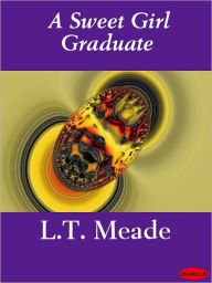 Sweet Girl Graduate - L. T. Meade