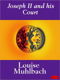 Joseph II And His Court: A Historical Novel - Louise Muhlbach