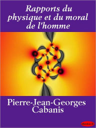 Rapports du physique et du moral de l'homme - Pierre-Jean-Georges Cabanis
