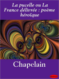 La pucelle ou La France délivrée : poème héroïque