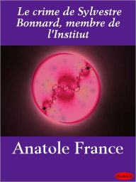 Le crime de Sylvestre Bonnard, membre de l'Institut Anatole France Author