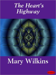The Heart's Highway - Mary Eleanor Wilkins-Freeman