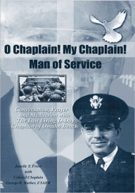 O Chaplain! My Chaplain! Man of Service: Conversation, Prayer and Meditation with the Last Living D-Day Chaplain of Omaha Beach by Janelle T. Frese, w