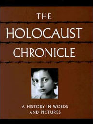 The Holocaust Chronicle: A History in Words and Pictures - John Roth