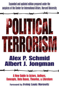 Political Terrorism: A New Guide to Actors, Authors, Concepts, Data Bases, Theories, and Literature A.J. Jongman Author