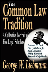 The Common Law Tradition: A Collective Portrait of Five Legal Scholars George Liebmann Author