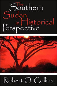 The Southern Sudan in Historical Perspective Robert O. Collins Author