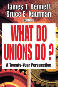 What Do Unions Do?: A Twenty-Year Perspective Bruce E. Kaufman Author