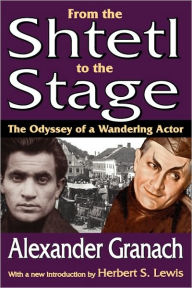 From the Shtetl to the Stage: The Odyssey of a Wandering Actor Alexander Granach Author