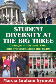 Student Diversity at the Big Three: Changes at Harvard, Yale, and Princeton since the 1920s - Marcia Synnott