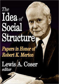 The Idea of Social Structure: Papers in Honor of Robert K. Merton Lewis A. Coser Author