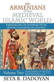 The Armenians in the Medieval Islamic World: Armenian Realpolitik in the Islamic World and Diverging Paradigmscase of Cilicia Eleventh to Fourteenth C