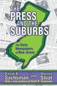 The Press and the Suburbs: The Daily Newspapers of New Jersey - David B. Sachsman
