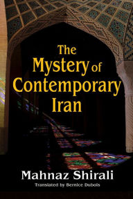 The Mystery of Contemporary Iran - Mahnaz Shirali