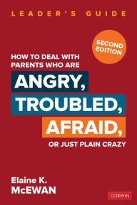 How to Deal With Parents Who Are Angry, Troubled, Afraid, or Just Plain Crazy Elaine K. McEwan-Adkins Author