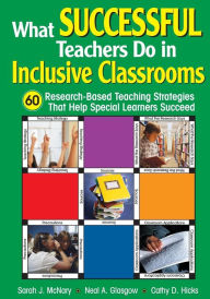 What Successful Teachers Do in Inclusive Classrooms: 60 Research-Based Teaching Strategies That Help Special Learners Succeed Sarah J. McNary Editor