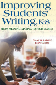 Improving Students' Writing, K-8: From Meaning-Making to High Stakes! - Diane Barone