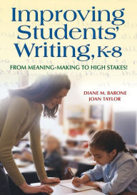Improving Students' Writing, K-8: From Meaning-Making to High Stakes! - Diane Barone