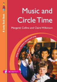Music and Circle Time: Using Music, Rhythm, Rhyme and Song Margaret Collins Author