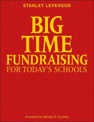 Big-Time Fundraising for Today's Schools - Stanley Levenson