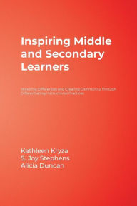 Inspiring Middle and Secondary Learners: Honoring Differences and Creating Community Through Differentiating Instructional Practices - Kathleen Kryza