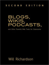 Blogs, Wikis, Podcasts, and Other Powerful Web Tools for Classrooms - Willard (Will) H. Richardson
