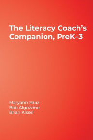 The Literacy Coach's Companion, PreK-3 Maryann E. Mraz Editor