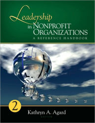 Leadership in Nonprofit Organizations: A Reference Handbook - Kathryn A. Agard