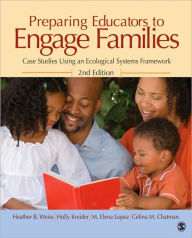 Preparing Educators to Engage Families: Case Studies Using an Ecological Systems Framework Heather B. Weiss Author