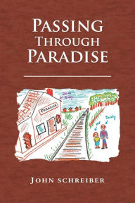 Passing Through Paradise John Schreiber Author