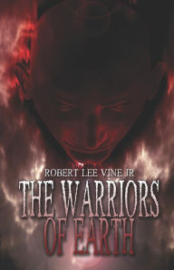 The Warriors Of Earth - Robert  Lee Vine Jr