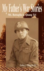 My Father's War Stories: Mt. Battaglia to Quang Tri - John J. Regan
