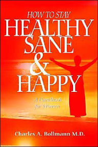 How to Stay Healthy Sane & Happy: A Handbook for Women