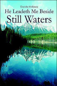 He Leadeth Me Beside Still Waters Dorothy Holloway Author