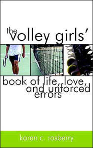 The Volley Girls' Book of Life, Love, and Unforced Errors Karen C Rasberry Author