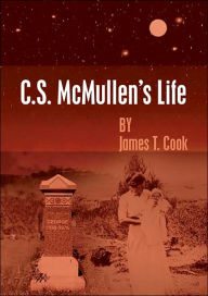 C.S. McMullen's Life James T. Cook Author