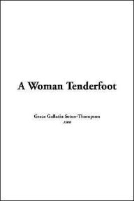 Woman Tenderfoot - Grace Gallatin Seton-Thompson