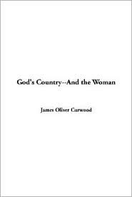 God's Country--And the Woman - James Oliver Curwood